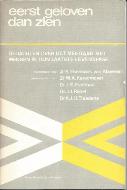 Speciale Aanbieding Eerst geloven dan zien : gedachten over het meegaan met mensen in hun laatste levensfase – A.S. Ekelmans-Van Klaveren (2e druk)