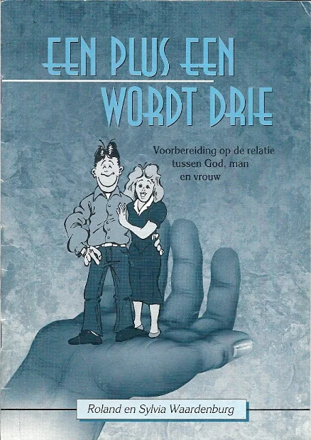 Een plus een wordt drie : voorbereiding op de relatie tussen God, man en vrouw – Roland en Sylvia Waardenburg (2e druk 1996) Alleen Vandaag