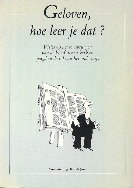 Goedkoop Geloven, hoe leer je dat? : visies op het overbruggen van de kloof tussen kerk en jeugd en de rol van het onderwijs – Bert de Jong