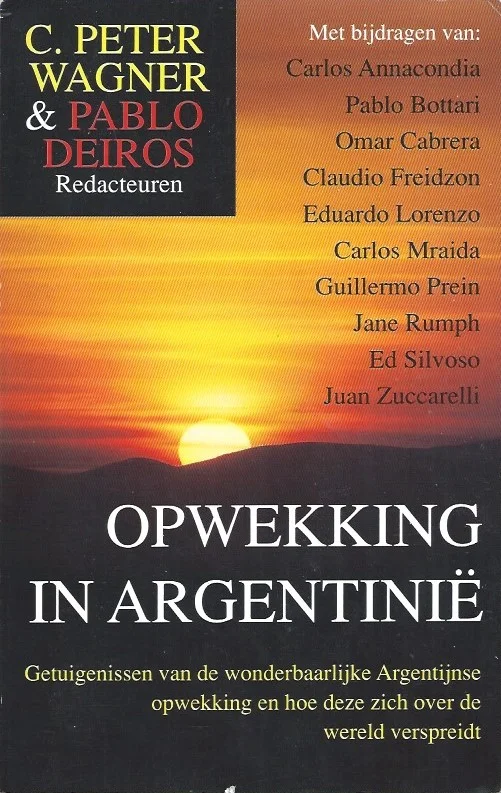 Direct Verzonden Opwekking in Argentinie? : getuigenissen van de wonderbaarlijke Argentijnse opwekking en hoe deze zich over de wereld verspreidt– C. Peter Wagner & Pablo Deiros red.
