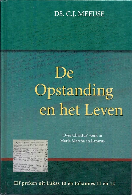 De Opstanding en het Leven : Elf preken uit Lucas 10 en Johannes 11 en 12 – Ds. C.J. Meeuse Koop Online