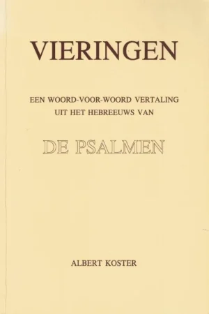 Veilige Betaling Vieringen : een woord-voor-woord vertaling uit het Hebreeuws van de Psalmen : met twee appendices – Albert Koster (3e herz. druk)