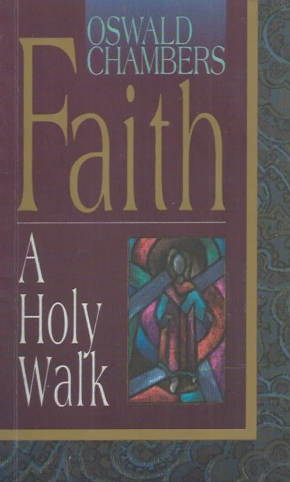 Faith, A Holy Walk : Oswald Chambers Compiled & edited by Julie Ackermann Link Shop Nu