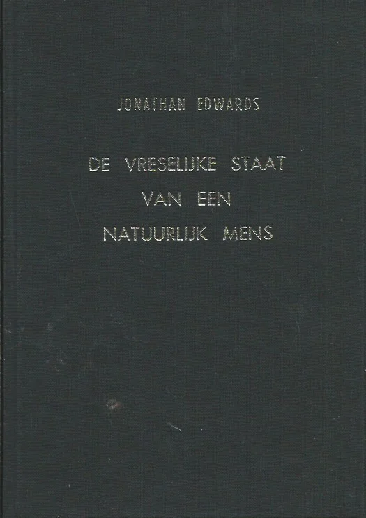 De vreselijke staat van een natuurlijk mens –Jonathan Edwards Alleen Vandaag