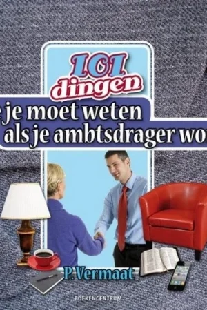 101 dingen die je moet weten als je ambtsdrager wordt – P. Vermaat Direct Beschikbaar