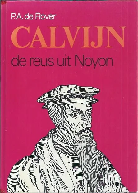 Calvijn, de reus uit Noyon : levensroman – P.A. de Rover Favoriet