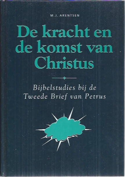 De kracht en de komst van Christus : bijbelstudies bij de tweede brief van Petrus – M.J. Arentsen Dagaanbieding