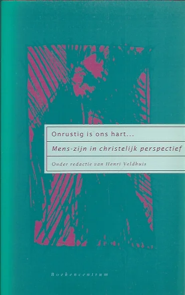 Onrustig is ons hart … : mens-zijn in christelijk perspectief – Henri Veldhuis (red.) Nieuw