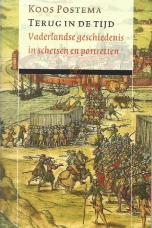 Alleen Vandaag Terug in de tijd : vaderlandse geschiedenis in schetsen en portretten – Koos Postema