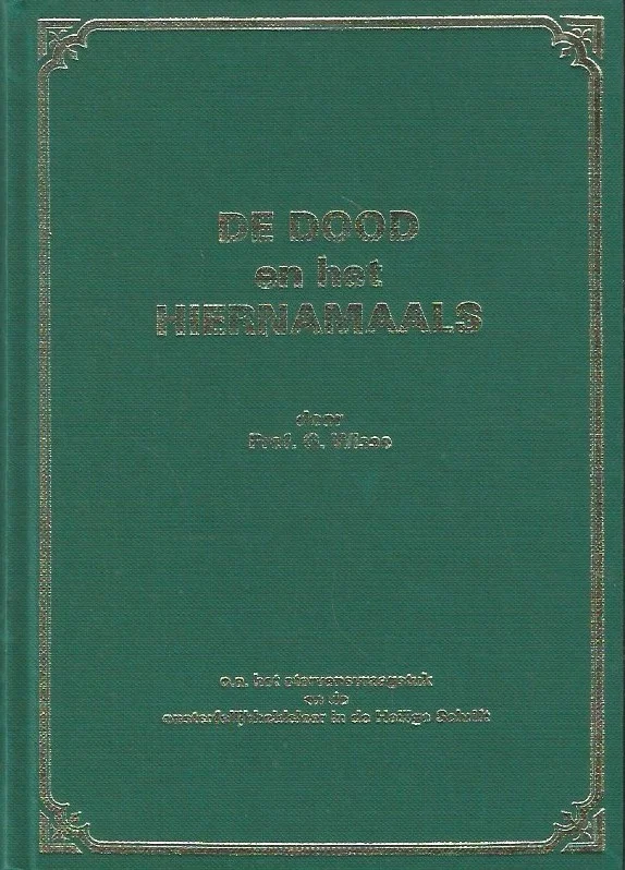 Flitsaanbieding De dood en het hiernamaals : o.a. het stervensvraagstuk en de onsterfelijkheidsleer in de Heilige Schrift – door Prof. G. Wisse