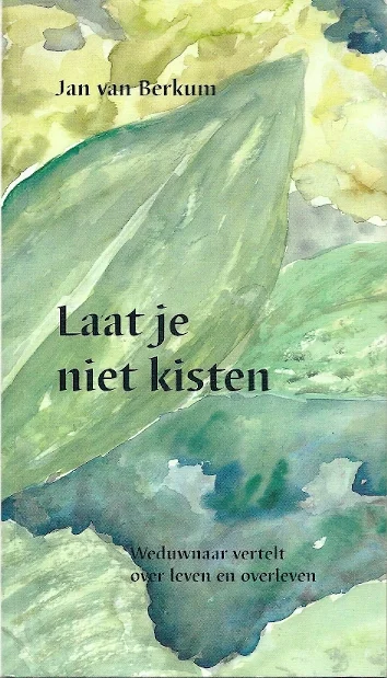 Laat je niet kisten : weduwnaar vertelt over leven en overleven – Jan van Berkum (3e druk) Voordeelprijs