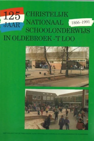 125 jaar Christelijk Nationaal Schoolonderwijs in Oldebroek -`t Loo 1866-1991 Laatste Versie