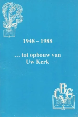 1948-1988 … tot opbouw van Uw Kerk – Bond van Christelijke Gereformeerde Vrouwenverenigingen (Rotterdam) Koopje