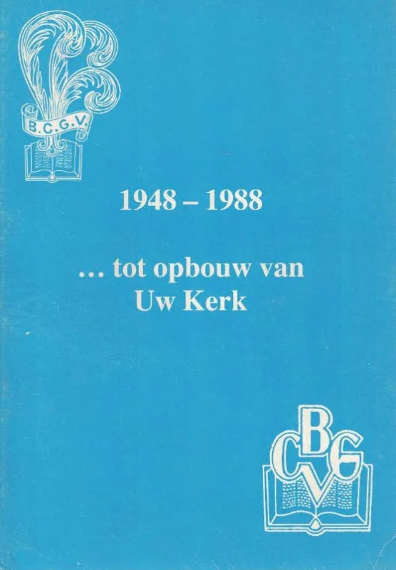 1948-1988 … tot opbouw van Uw Kerk – Bond van Christelijke Gereformeerde Vrouwenverenigingen (Rotterdam) Koopje