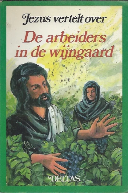 Rechtstreeks Van De Fabrikant Jezus vertelt over De Arbeiders in de Wijngaard – Deltas; tekst van Jos Pieters