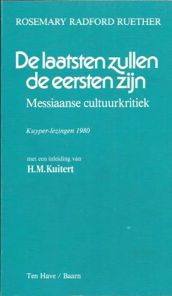 Gratis Verzending De laatsten zullen de eersten zijn : Messiaanse cultuurkritiek : Kuyper lezingen 1980 – Rosemary Radford Ruether (redelijk)