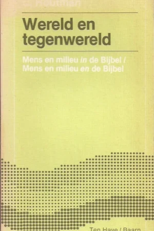 Wereld en tegenwereld : mens en milieu in de Bijbel, mens en milieu en de Bijbel – C. Houtman Goedkoop
