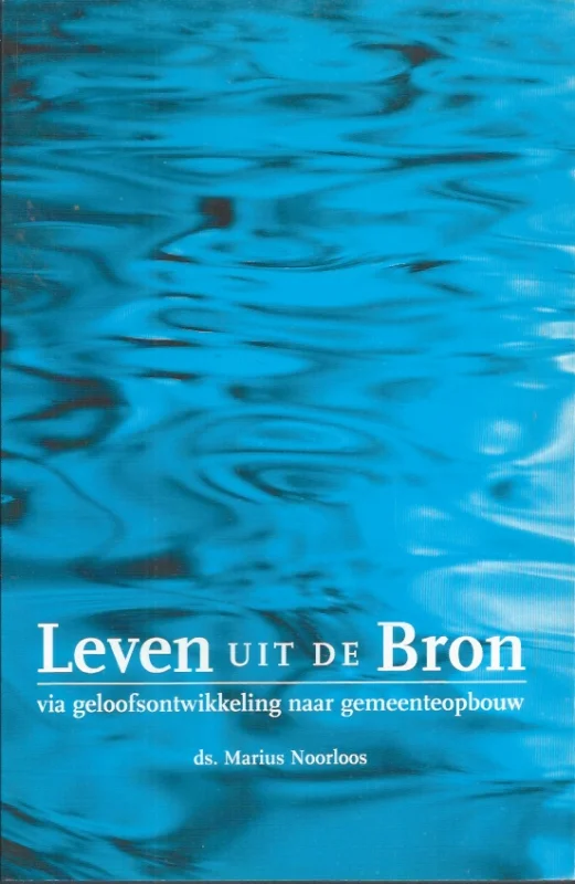 Uitverkoop Leven uit de Bron : via geloofsopbouw naar gemeenteopbouw– ds. Marius Noorloos (2e druk)