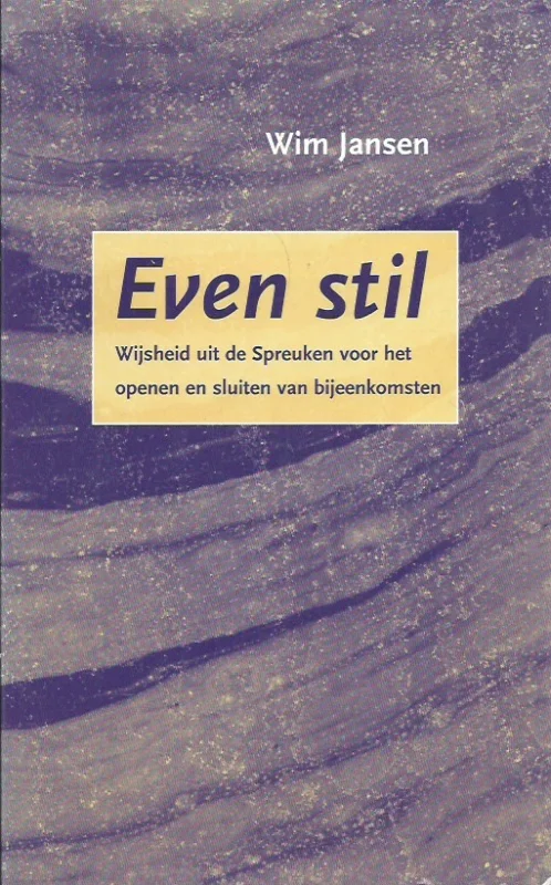Even Stil : Wijsheid uit de Spreuken : Voor het openen en sluiten van bijeenkomsten – Wim Jansen Bestel Nu