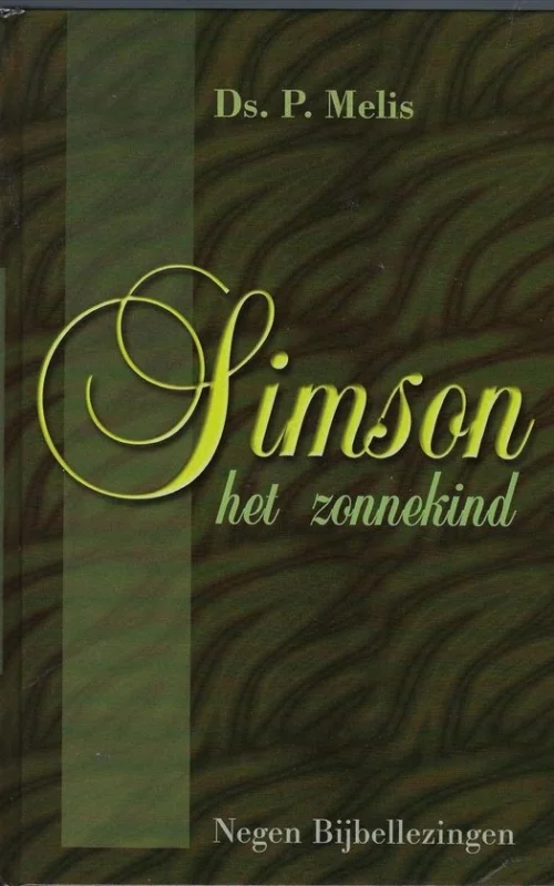 Must-Have Simson, het zonnekind : negen bijbellezingen over Simson – P. Melis