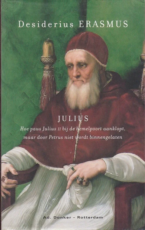 Julius : hoe Paus Julius II bij de hemelpoort aanklopt, maar door Petrus niet wordt binnengelaten – Desiderius Erasmus (John Piolon) Goedkoop