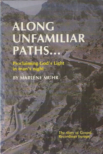 Op = Op Along Unfamiliar Paths….: proclaiming God’s light in man’s night, the story of Gospel Recordings Europe – Marlène Muhr