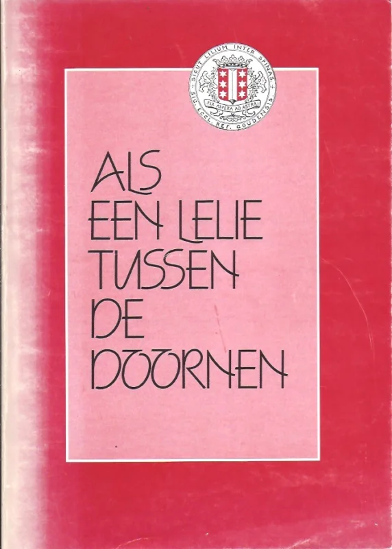 Als een Lelie tussen de Doornen : 100 jaar geschiedenis van de Gereformeerde Kerk van Gouda Snelle Levering