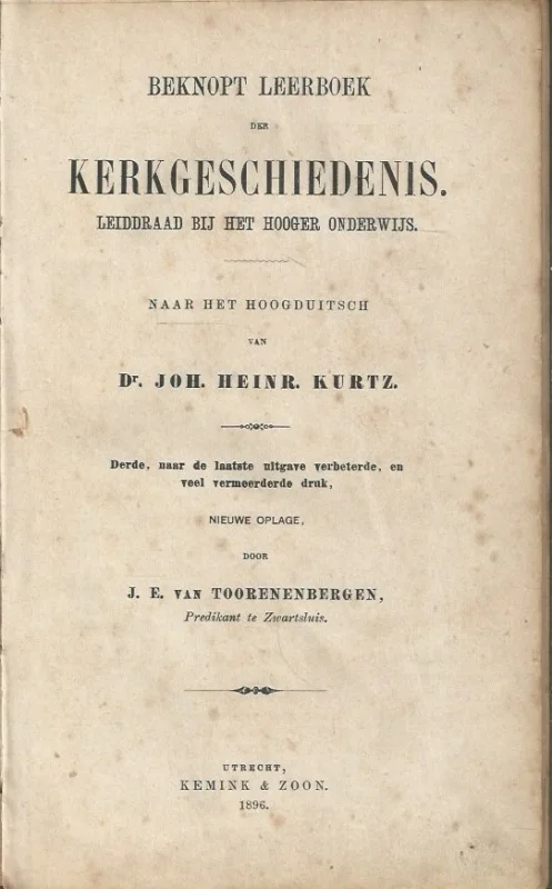 Speciale Aanbieding Beknopt leerboek der kerkgeschiedenis : leiddraad bij het Hooger Onderwijs : naar het Hoogduitsch van Joh. Heinr. Kurtz – door J.E. van Toorenenbergen (3e druk 1896)
