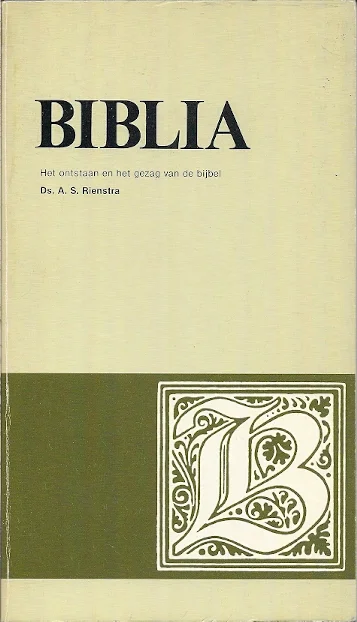 BIBLIA : het ontstaan en het gezag van de bijbel – A.S. Rienstra Bestel Nu