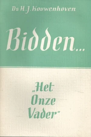 Weekendaanbieding Bidden … : “Het Onze Vader” – Ds. H.J. Kouwenhoven