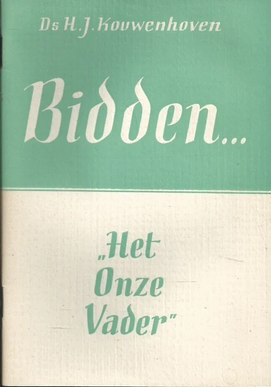 Weekendaanbieding Bidden … : “Het Onze Vader” – Ds. H.J. Kouwenhoven