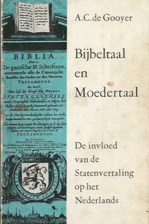 Actieprijs Bijbeltaal en Moedertaal : De invloed van de Statenvertaling op het Nederlands – A.C. de Gooyer