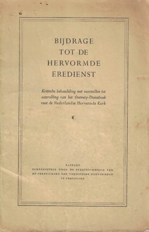 Bijdrage tot de hervormde eredienst : kritische behandeling met voorstellen tot aanvulling van het ontwerp-dienstboek voor de Nederlandse Hervormde Kerk Finale Uitverkoop