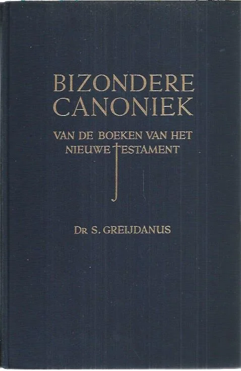 Direct Beschikbaar Bizondere Canoniek van de boeken van het Nieuwe Testament : Deel II:Brieven – Openbaring – Dr. S. Greijdanus