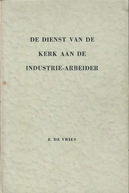 Tijdelijk Beschikbaar De dienst van de Kerk aan de industrie-arbeider – Elizabertus de Vries