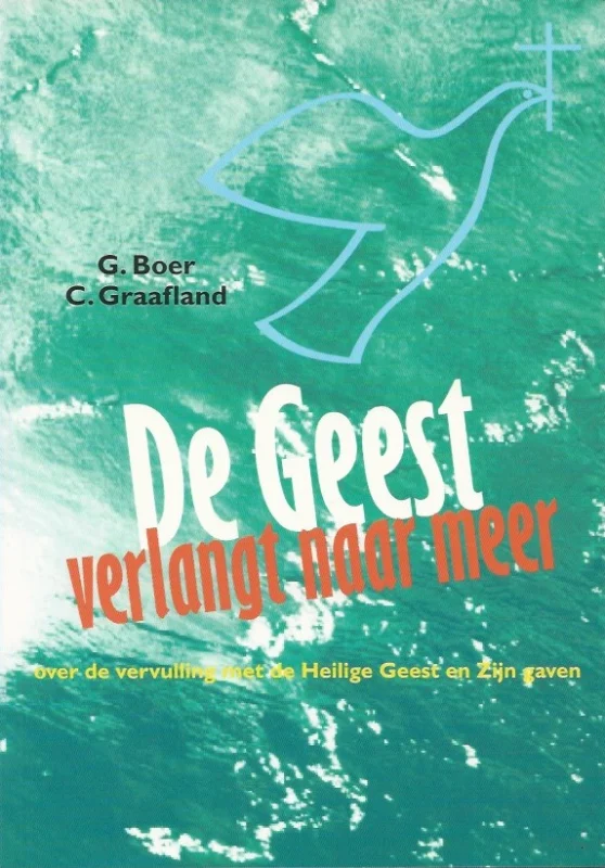 De Geest verlangt naar meer : over de vervulling met de Heilige Geest en Zijn gaven – G. Boer en C. Graafland Op = Op