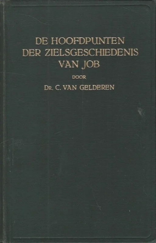 De hoofdpunten der zielsgeschiedenis van Job – Dr. C. van Gelderen (3e druk) Snelle Levering