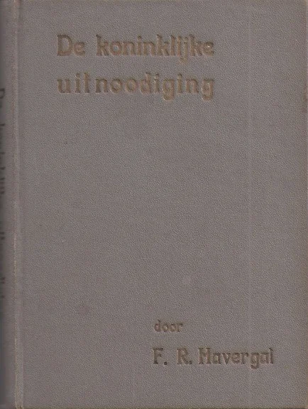 De koninklijke uitnoodiging – door Frances Ridley Havergal ; uit het Engelsch Betrouwbaar
