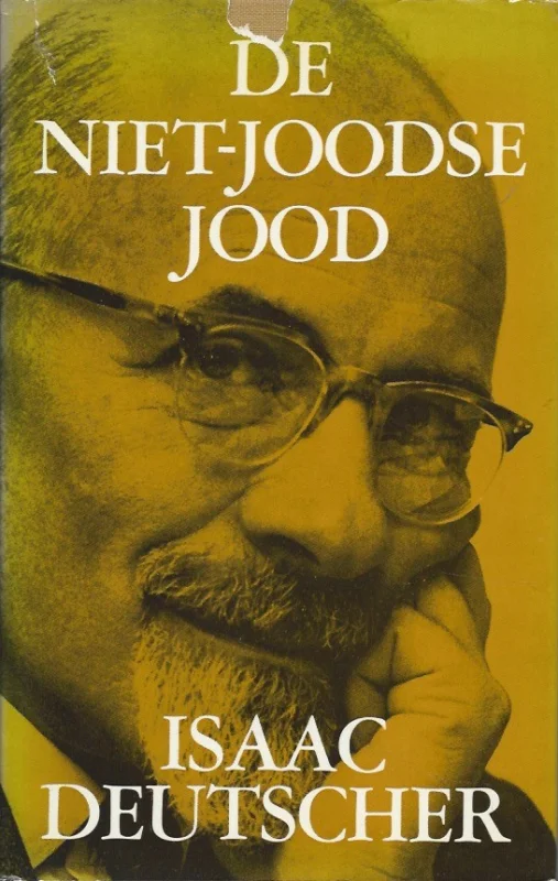 De niet-joodse jood : over het jood-zijn in de moderne wereld – Isaac Deutscher ; met een biografische inleiding door Tamara Deutscher Op = Op