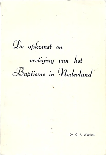 De opkomst en vestiging van het Baptisme in Nederland – G.A. Wumkes (paperback) Exclusieve Aanbieding