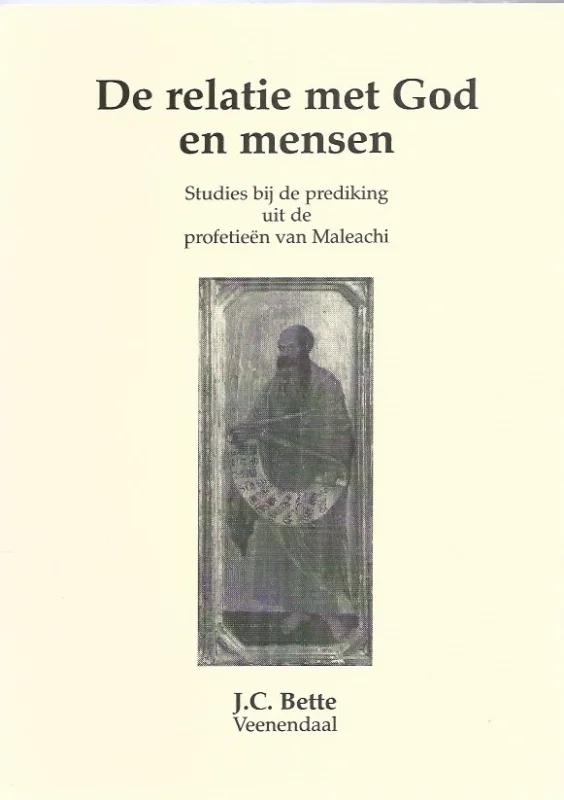 Nu Kopen De relatie met God en mensen : Studies bij de prediking uit de profetieën van Maleachi – J.C. Bette