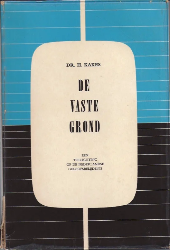 De vaste grond : een toelichting op de Nederlandse geloofsbelijdenis – Dr. H. Kakes Gereduceerde Prijs