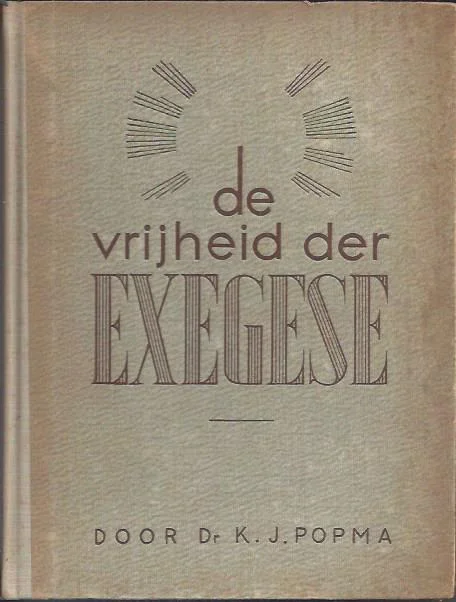 De vrijheid der exegese – Dr K.J. Popma Hoge Kwaliteit