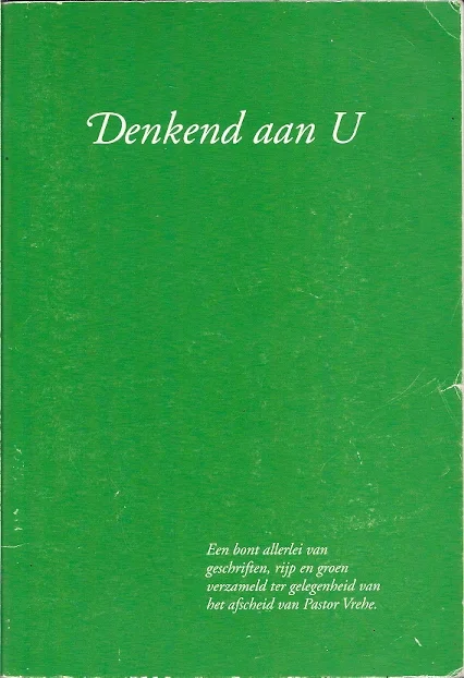 Betaalbaar Denkend aan U. Een bont allerlei van geschriften, rijp en groen verzameld ter gelegenheid van het afscheid van Pastor Vrehe – Tineke Notten-Roeffen