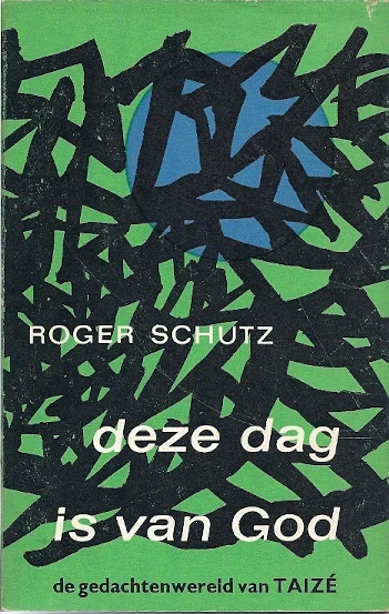 Koop Online Deze dag is van God : De gedachtenwereld van Taizé – Roger Schutz