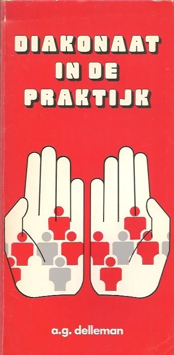 Diakonaat in de praktijk : een aantal onderwerpen behandeld uit en voor de praktijk : A. G. Delleman Gereduceerde Prijs