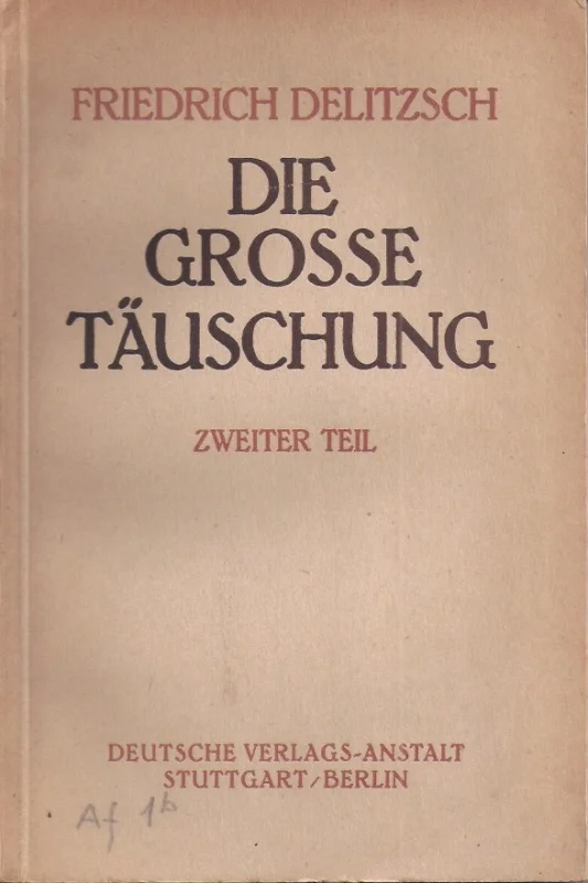 Die Grosse Täuschung, Vol. 2: Fortgesetzte Kritische Betrachtungen zum Alten Testament, Vornehmlich den Prophetenschriften und Psalmen, Nebst Schlußfolgerungen – Friedrich Delitzsch Bestseller
