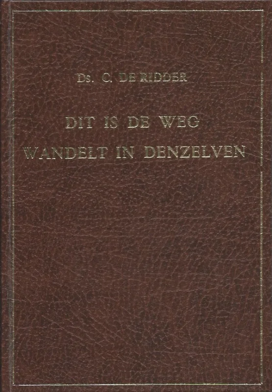 Dit is de weg wandelt in denzelven – Ds. C. de Ridder Must-Have