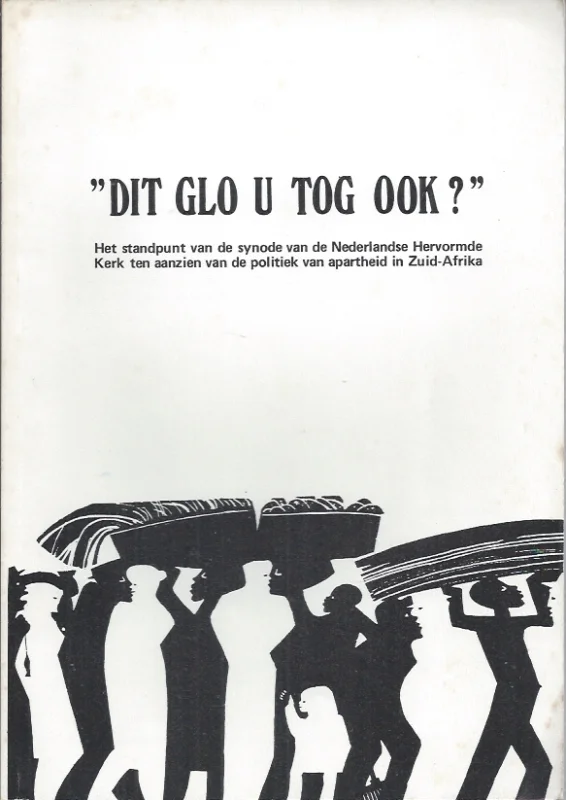 Uitverkoop Dit glo u tog ook? : het standpunt van de synode van de Nederlandse Hervormde Kerk ten aanzien van de politiek van apartheid in Zuid-Afrika