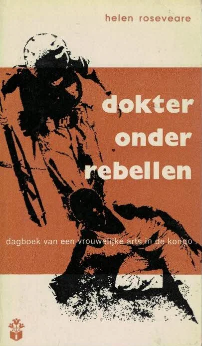 Gecertificeerd Dokter onder rebellen : dagboek van een vrouwelijk arts in de Kongo – Helen Rosevaere